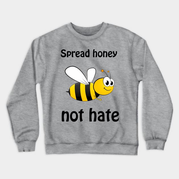 Spread honey not hate - cute & funny pun to bee happy Crewneck Sweatshirt by punderful_day